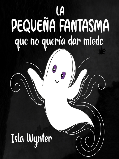 Title details for La Pequeña Fantasma que no quería dar miedo by Isla Wynter - Available